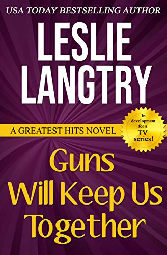 Guns Will Keep Us Together: Romantic Comedy Mystery (Greatest Hits Mysteries Book 2)