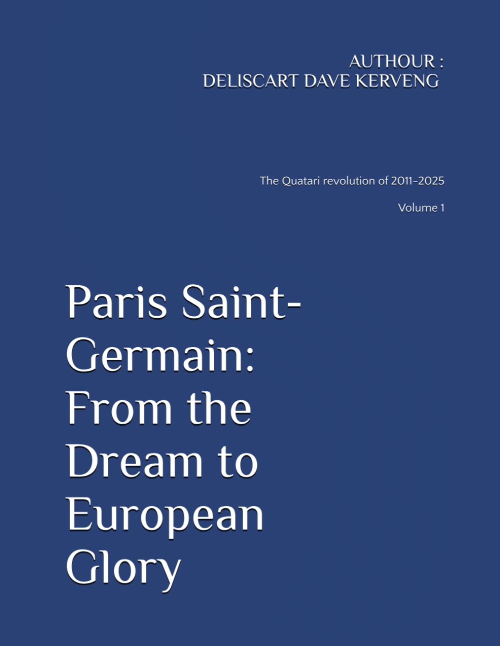 Paris Saint-Germain: From the Dream to European Glory: The Complete story of PSG 2011-2025