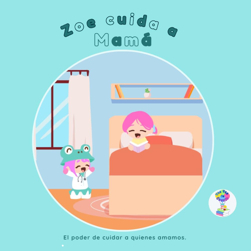 Zoe cuida a mamá: El poder de cuidar a quienes amamos.