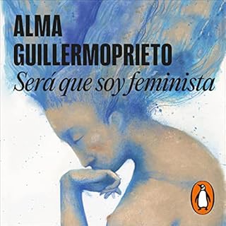 &iquest;Ser&aacute; que soy feminista? [Could It Be That I Am a Feminist?] Audiolibro Por Alma Guillermoprieto arte de portad