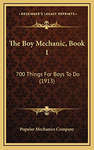The Boy Mechanic, Book 1: 700 Things For Boys To Do (1913)