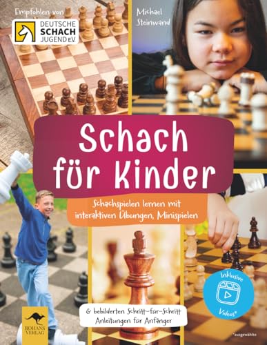 Schach für Kinder – Schachspielen lernen mit interaktiven Übungen, Minispielen & bebilderten Schritt-für-Schritt Anleitungen für Anfänger (ROHANS ... Mit Freude lernen, denken und selber machen)