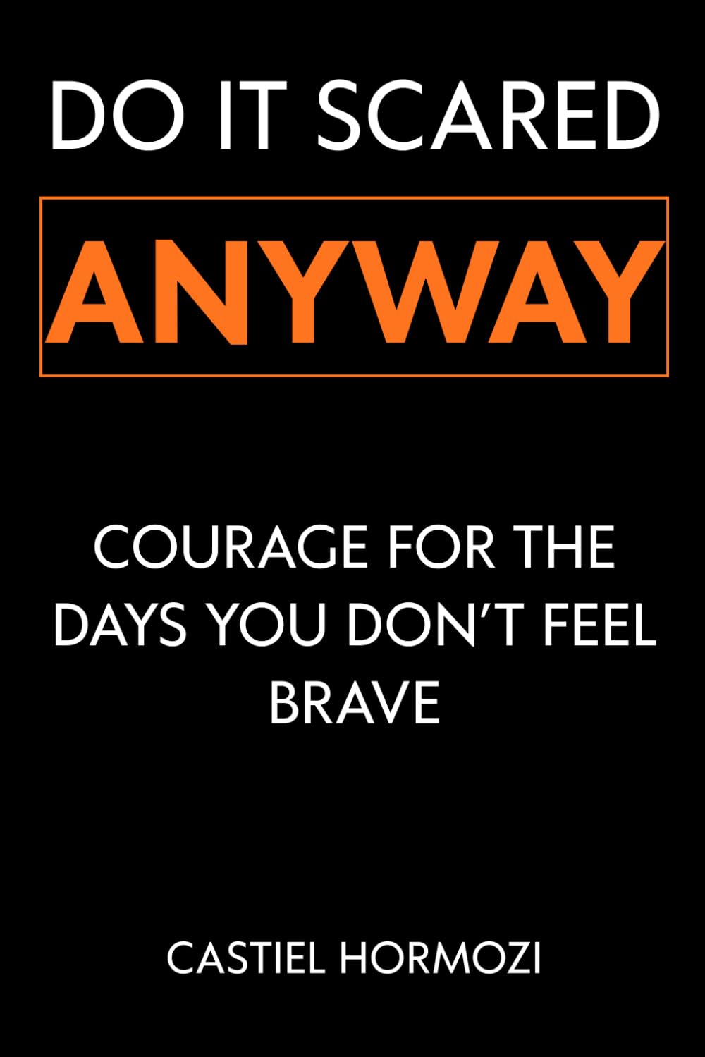 Do It Scared Anyway: Courage for the Days You Don’t Feel Brave