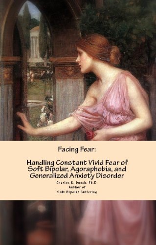 Facing Fear: Handling Constant Vivid Fear of Soft Bipolar, Agoraphobia, and Generalized Anxiety Disorder