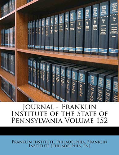 Journal - Franklin Institute of the State of Pennsylvania Volume 152