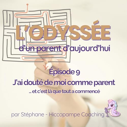 🎧 &Eacute;pisode 009 - J&rsquo;ai dout&eacute; de moi comme parent ... et c&rsquo;est l&agrave; que tout a commenc&eacute;
