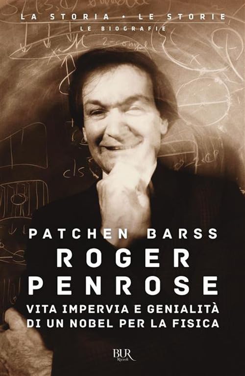 Copertina di Roger Penrose. Vita impervia e genialità di un Nobel per la Fisica di Patchen Barss