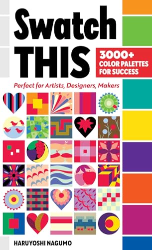 Swatch This, 3000+ Color Palettes for Success: Perfect for artists, designers, makers
