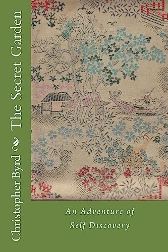 The Secret Garden: An Adventure of Self Discovery (Life and Times of the Byrdman)