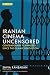Iranian Cinema Uncensored: Contemporary Film-makers since the Islamic Revolution