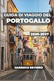  Guida di viaggio del Portogallo 2026-2027: Esplora città, vigneti e coste atlantiche con mappe pratiche, consigli sui trasporti e usanze locali.