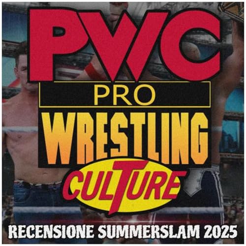 Pro Wrestling Culture #502 - Recensione WWE SummerSlam 2025