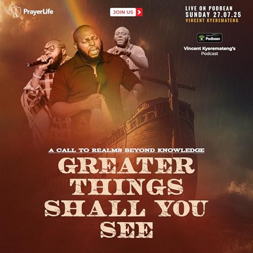 Greater Things Shall You See: A Call to Realms Higher Than Knowledge with Vincent Kyeremateng cover art