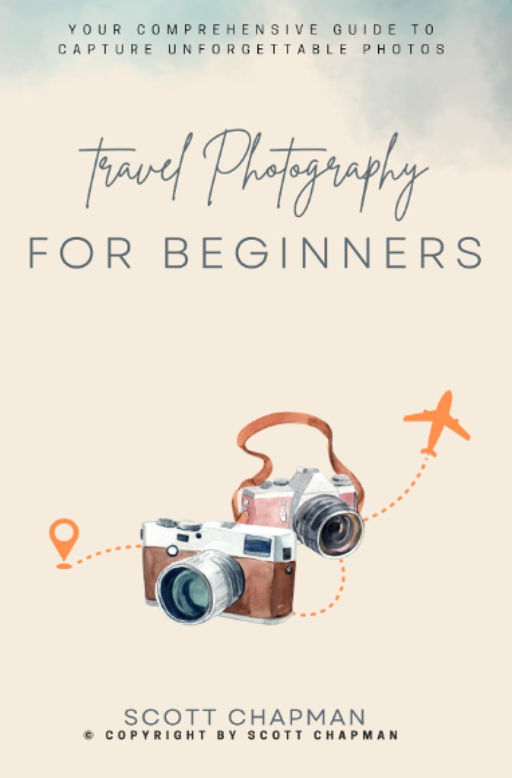 Travel Photography For Money::: Your Comprehensive Guide to Capture Unforgettable Photos | Take Amazing Shots to “Every Place and Location” With These Photography Principles.