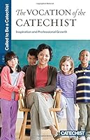 Called to Be a Catechist: The Vocation of the Catechist: Inspiration and Professional Growth 1627852875 Book Cover