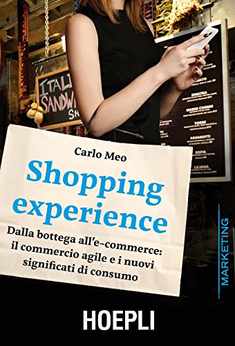 Shopping experience. Dalla bottega all'e-commerce: il commercio a...