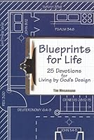 Blueprints For Life: 25 Devotions For Living By God's Design 1933234121 Book Cover