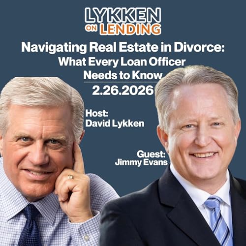 Navigating Real Estate in Divorce: What Every Loan Officer Needs to Know with Jimmy Evans of Evans Family Law Group Podcast P