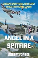 Angel in a Spitfire: Canada's Exceptional and Nearly Forgotten Fighter Leader 1069301000 Book Cover