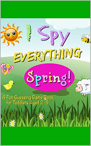 I Spy Everything Spring!: A Fun Letter Guessing Game Picture Book for Toddlers and Preschoolers 2-5 (English Edition)