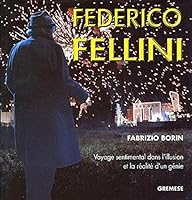 Federico Fellini: Voyage sentimental dans l'illusion et la réalité d'un génie 8873013309 Book Cover