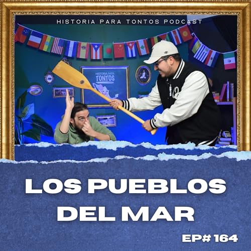 Los Pueblos del Mar - Historia para Tontos Podcast - EP#172 copertina