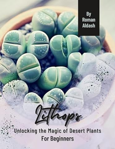 Lithops: Unlocking the Magic of Desert Plants, For Beginners