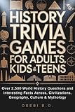 History Trivia Games for Adults, Kids & Teens: Over 2,500 World History Questions and Interesting Facts Across, Civilizations, Geography, Culture & Mythology (Ultimate Trivia Challenge Series)