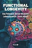 FUNCTIONAL LONGEVITY: Das Potential deiner Muskeln: Lebensqualität - statt Altern