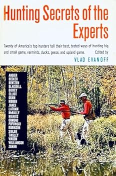 HUNTING SECRETS OF THE EXPERTS: TWENTY OF AMERICA'S TOP HUNTERS TELL THEIR BEST, TESTED WAYS OF HUNTING BIG AND SMALL GAME, VARMINTS, DUCKS, GEESE, AND UPLAND GAME. (Drawings by Vlad Evanoff).
