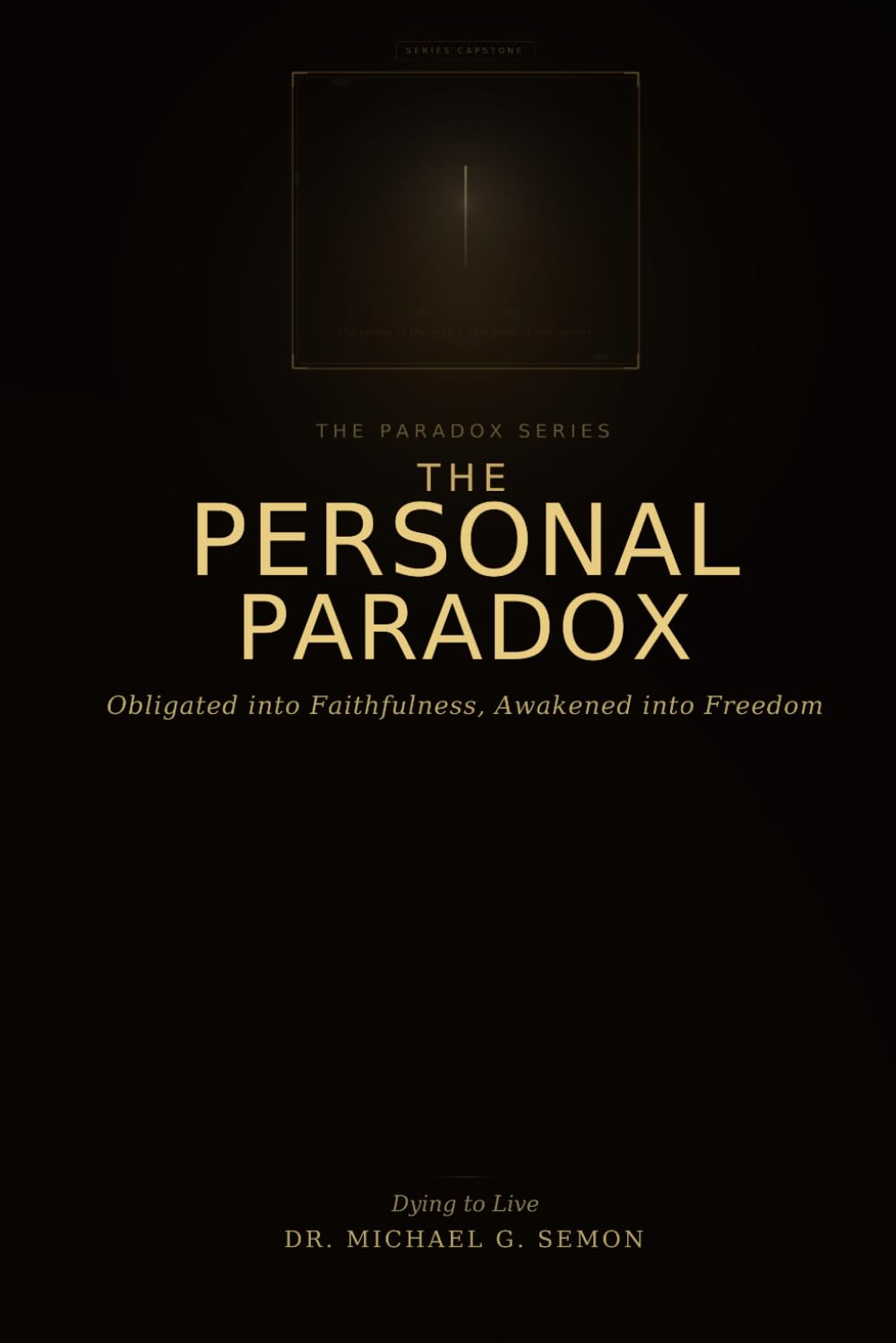 THE PERSONAL PARADOX: Obligated into Faithfulness, Awakened into Freedom. (The Paradox Series)