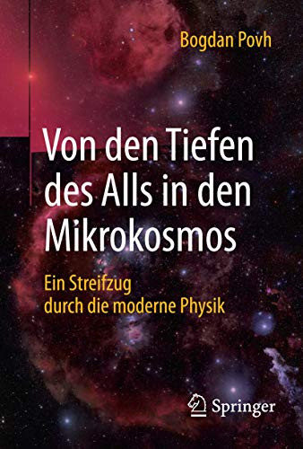 Von den Tiefen des Alls in den Mikrokosmos: Ein Streifzug durch die moderne Physik Von den Tiefen des Alls in den Mikrokosmos: Ein Streifzug durch die moderne Physik