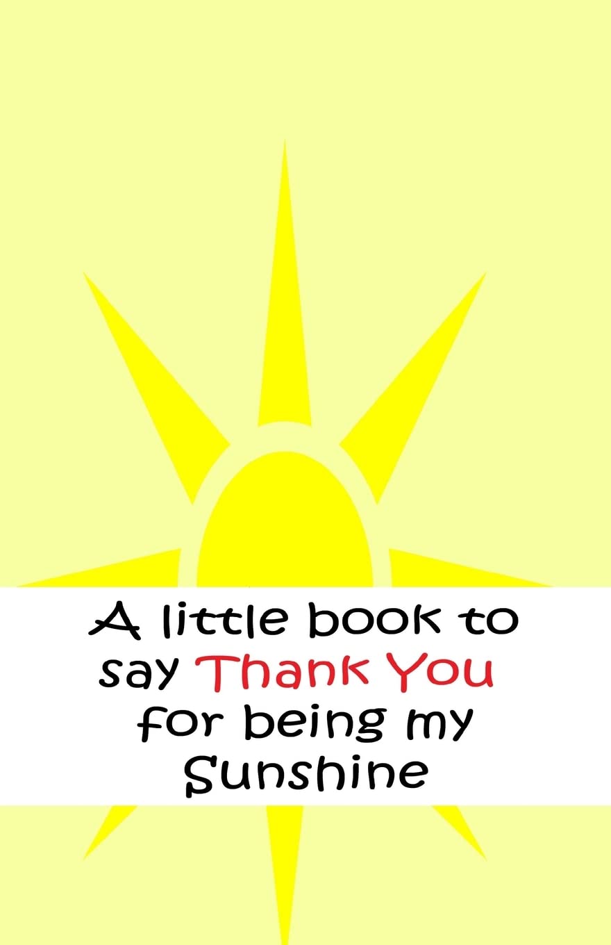 A little book to say thank you for being my sunshine: Volume 6