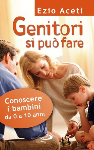 Genitori si può fare. Conoscere i bambini da 0 a 10 anni Genitori si può fare. Conoscere i bambini da 0 a 10 anni