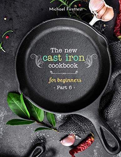 The New Cast Iron Cookbook for Beginners: Over 150 Best Cast Iron Skillet Recipes - Skillet Cooking & Meal Ideas (Part 6) image 3