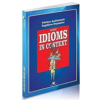 Just Idioms In Context T rk e A klamal   ngilizce Deyimler