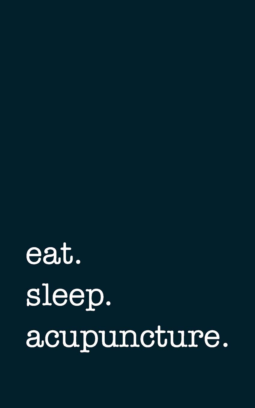 eat. sleep. acupuncture. - Lined Notebook: College Ruled Writing Journal