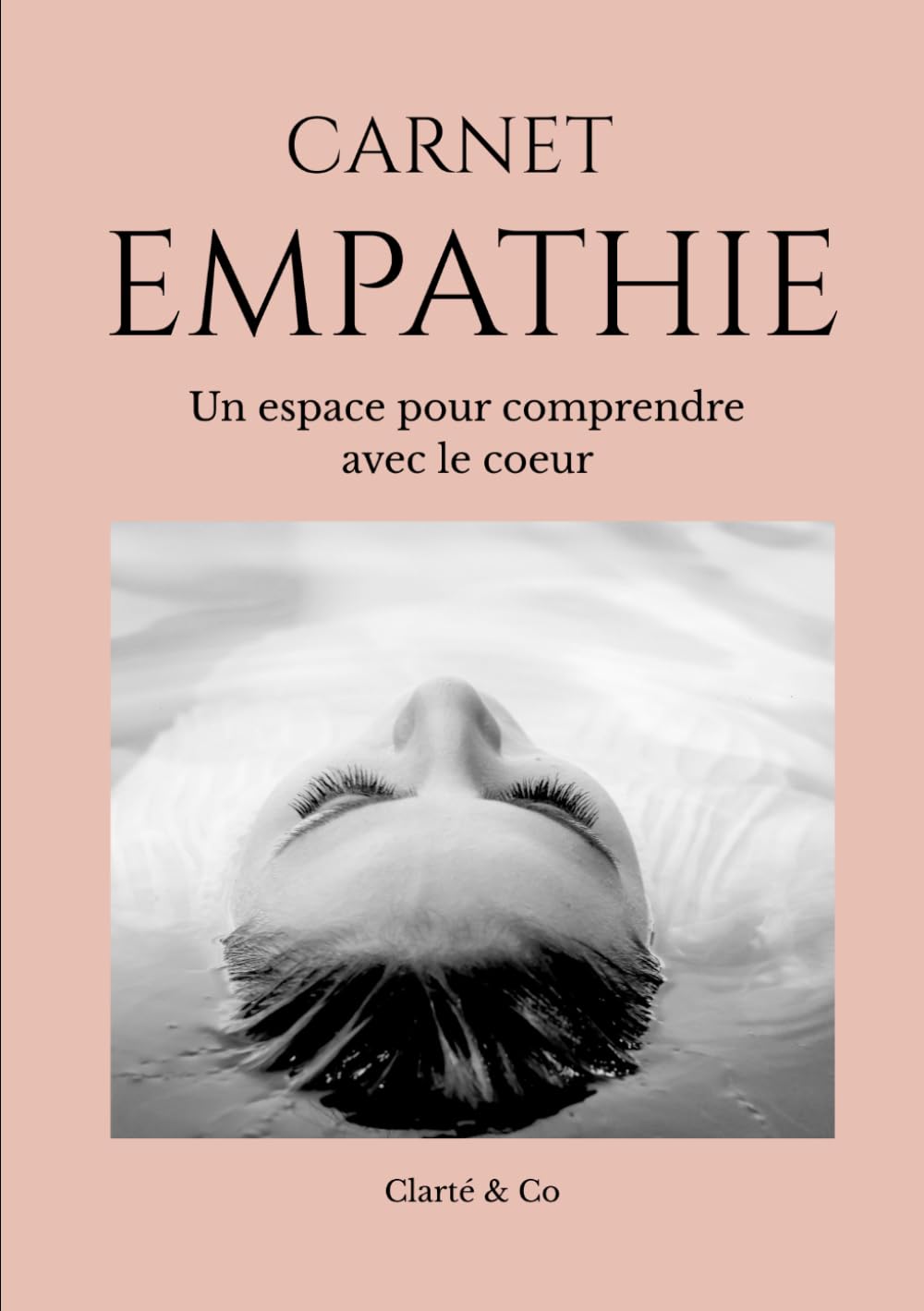 Carnet Empathie: Un espace pour comprendre avec le coeur (Carnets Clarté & Co)