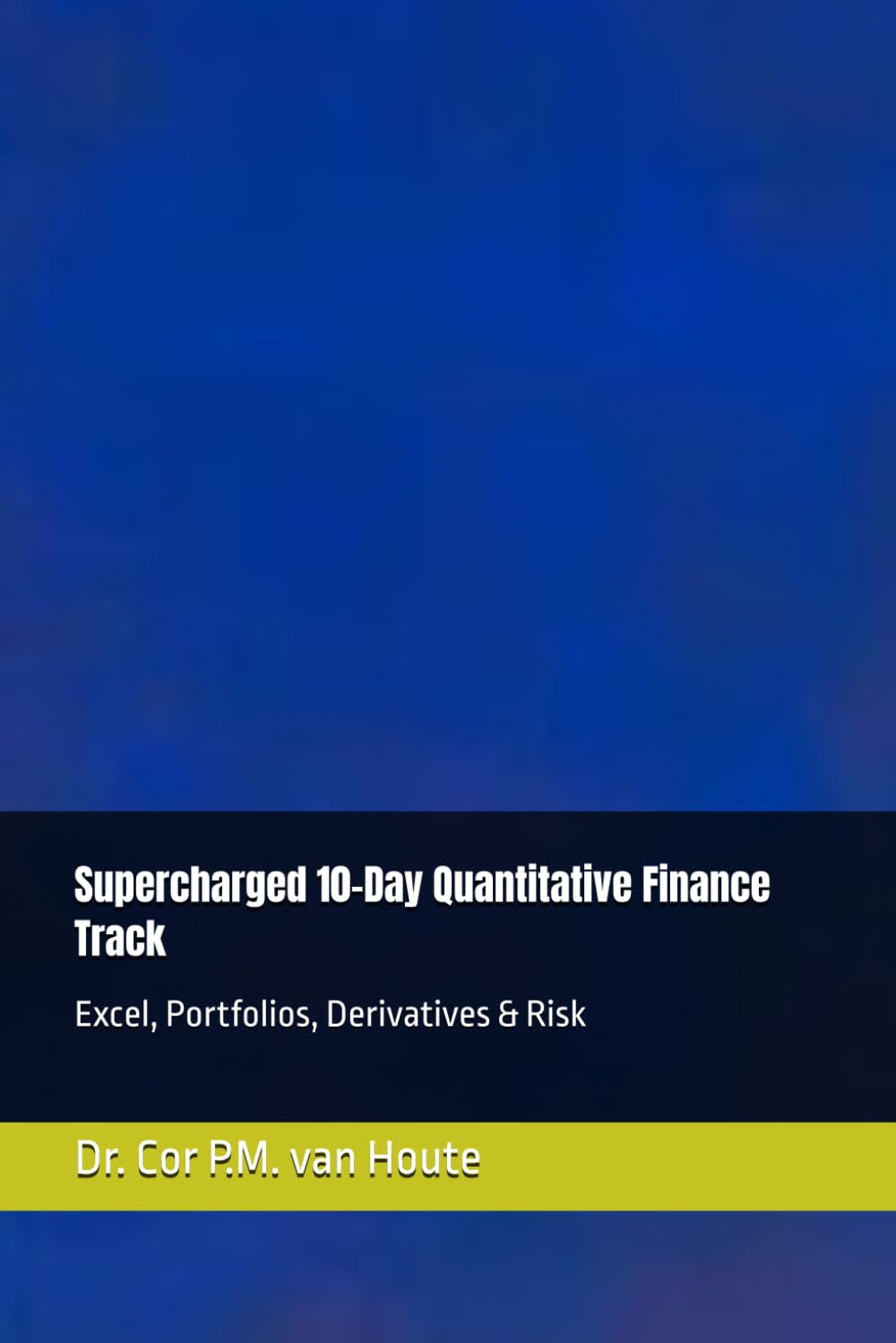 Supercharged 10-Day Quantitative Finance Track: Excel, Portfolios, Derivatives & Risk: 21 (Supercharged-Track MBA)