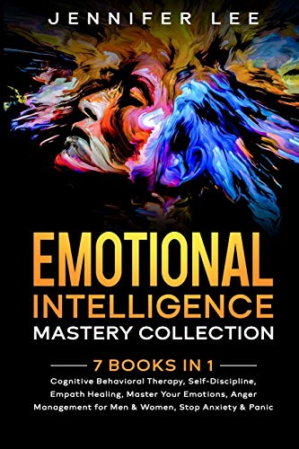 Emotional Intelligence Mastery Collection: 7 Books in 1 - Cognitive Behavioral Therapy, Self-Discipline, Empath Healing, Master Your Emotions, Anger ... Men & Women, Stop Anxiety and Panic Attacks