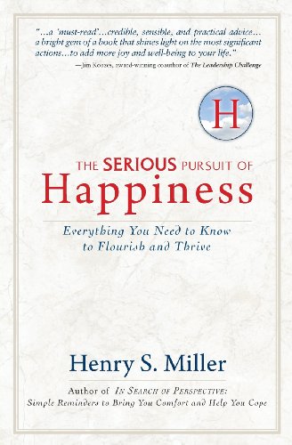 The Serious Pursuit of Happiness: Everything You Need to Know to Flourish and Thrive