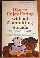 How to Enjoy Eating Without Committing Suicide B00199W6D0 Book Cover