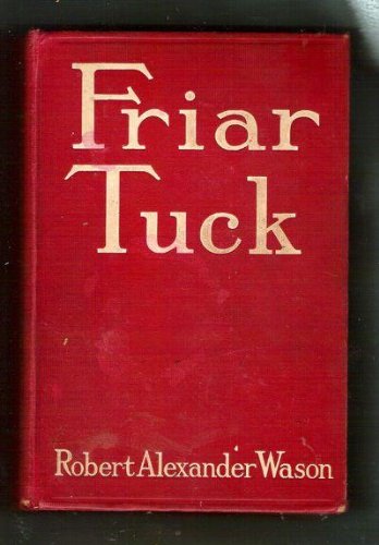 Friar Tuck: Being the chronicles of the Reveren... B00087E2GI Book Cover