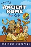 Unboring Ancient Rome for Kids: Funny, Interesting, Concise Guide to a Time of Gladiators, Emperors, and Epic Adventures You Won’t Believe Are True (A ... Full Colored Pictures, Videos, & Activities)