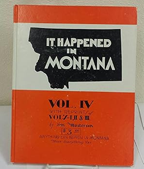 IT HAPPENED IN MONTANA: VOL. IV WITH REPRINTS OF VOL'S I, II, & III