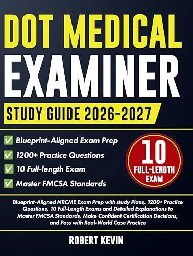 Dot Medical Examiner Study Guide 2026–2027: Blueprint-Aligned NRCME Exam Prep with study Plans, 1200+ Practice Questions, 10 Full-Length Exams and Detailed Explanations to Master FMCSA Standards...