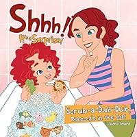 Shhh! It's a Surprise: Scrub-a-Dub-Dub, Rebecca's in the Tub! 1486605834 Book Cover