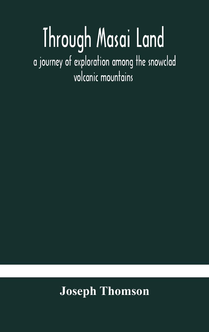 Through Masai land: a journey of exploration among the snowclad volcanic mountains and strange tribes of eastern equatorial Africa. Being the ... Kenia and lake Victoria Nyanza, 1883-1884