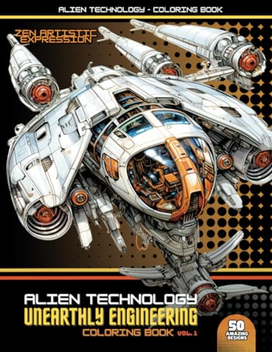 Alien technology Coloring Book: Unearthly Engineering - Embark on an Exploration of Space Ship Coloring with 50 Vibrant Artworks