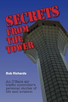 Paperback Secrets From The Tower: An O'Hare Air Traffic Controller's Personal Stories of Life and Aviation Book